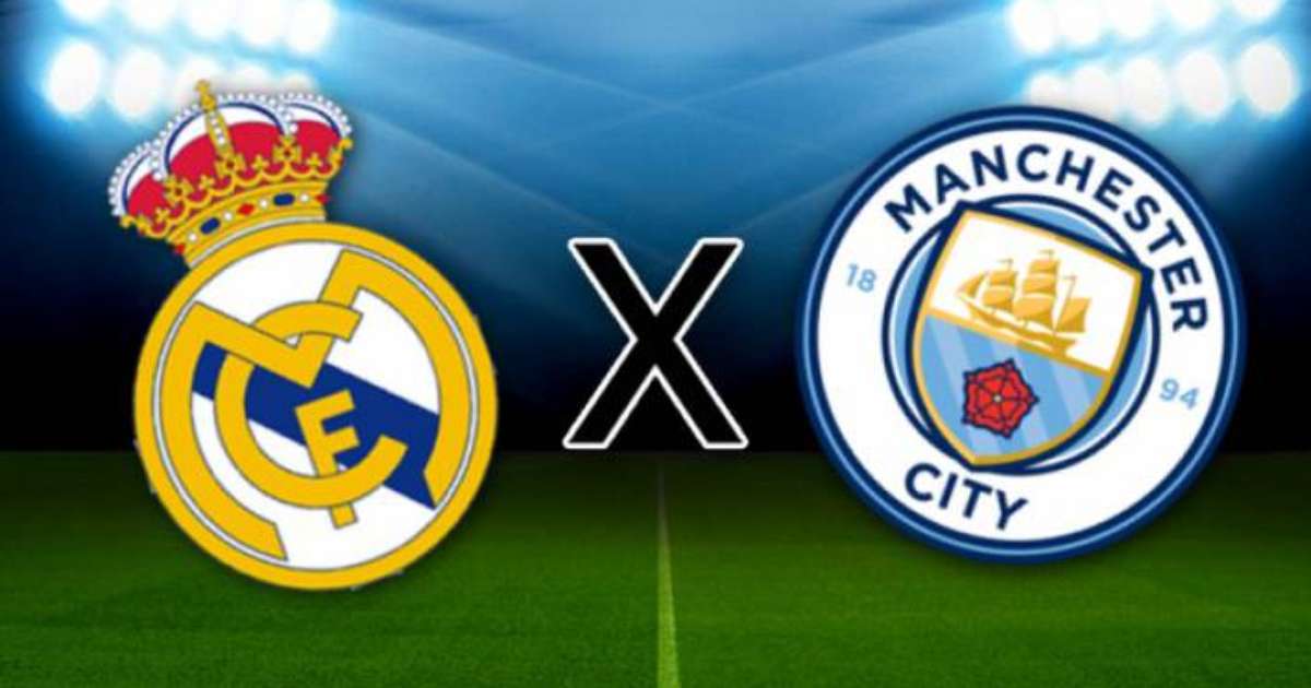 Real Madrid x Manchester City: onde assistir, horário e escalação das  equipes