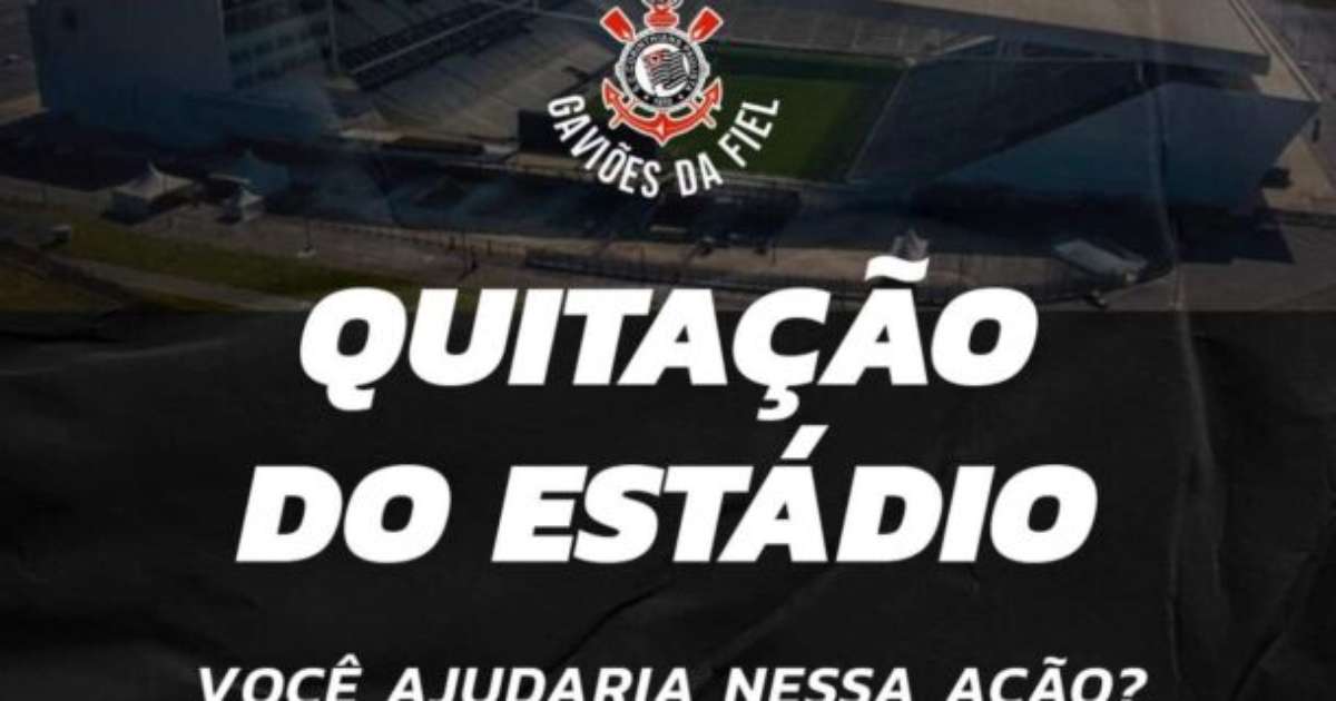 Gaviões da Fiel propõe projeto para quitar estádio do Corinthians