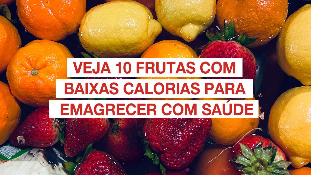 Veja 10 Frutas Com Baixas Calorias Para Emagrecer Com Saúde