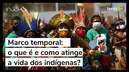Marco temporal: o que é e como atinge a vida dos indígenas?