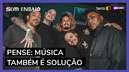 Pense e faça! Banda Pense fala sobre como a música também pode dar "soluções"