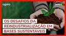 Brasil, 2030: Desafios da reindustrialização em bases sustentáveis