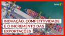 Acompanhe o debate sobre a inovação das exportações brasileiras