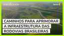 Caminhos para aprimorar a infraestrutura das rodovias brasileiras