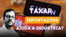 Taxar importações ajuda a indústria brasileira?
