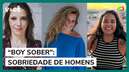 "Boy sober": As mulheres que se cansaram de homens