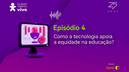 Especialistas debatem papel da tecnologia na equidade educacional