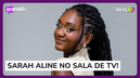 Vida pós-BBB: Sarah Aline fala sobre carreira e reality