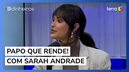 Sarah Andrade sobre carreira: 'Tive que deixar ego de lado para dar certo'