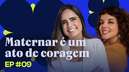 Daniela Arraes e Fabi Maimone falam sobre medos e coragem que envolvem a maternidade