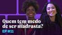 Quem tem medo de ser madrasta?