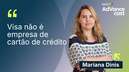 A Visa não é uma empresa de Cartão de Crédito" | Mariana Dinis, Diretora Executiva de Marketing da Visa do Brasil