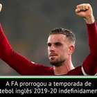 FA suspende a temporada do Futebol Inglês por tempo ...