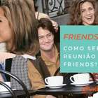 Friends reunion! O que já sabemos sobre o especial?