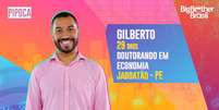 Gilberto - Pipoca - O pernambucano Gilberto tem 29 anos e é doutorando em economia.  Foto: Globo / Divulgação / Estadão Conteúdo