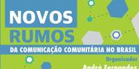 Novos Rumos da Comunicação Comunitária no Brasil  Foto: Capa - Divulgação.