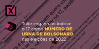 Comprova: Tuíte engana ao indicar o 17 como número de urna de Bolsonaro nas eleições de 2022  Foto: Imagem: Reprodução/Projeto Comprova / Alma Preta