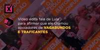 Comprova: Vídeo edita fala de Lula para afirmar que ele chamou apoiadores de vagabundos e traficantes  Foto: Imagem: Reprodução/Projeto Comprova / Alma Preta