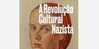 Capa do livro 'A Revolução Cultural Nazista'  Foto: Divulgação