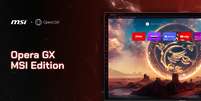 Opera GX e MSI se juntam para criar experiência de navegação imersiva  Foto: Reprodução / Opera GX