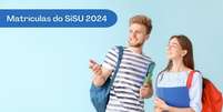 Matrículas do SiSU 2024  Foto: Brasil Escola