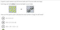 Questão do 4º ano de Matemática, de nível avançado: Um treinador precisa colocar 40 bolas de tênis e 10 de futebol em sacolas. Se em cada sacola cabem 8 bolas de tênis e 2 de futebol, como o treinador por calcular o total de sacolas que vai precisar? A resposta é alternativa D  Foto: Reprodução/TIMSS