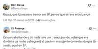 Internautas relataram ter sentido tremo em São Paulo  Foto: Reprodução/X