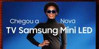 Samsung realiza campanha "Mini. Muito Mais" para nova categoria de TVs Mini LED Foto: Reprodu&ccedil;&atilde;o / Samsung