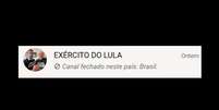 Canal 'Ex&eacute;rcito do Lula' est&aacute; fora do ar  Foto: Reprodu&ccedil;&atilde;o/WhatsApp