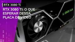 RTX 3080 Ti: O que esperar dessa placa de vídeo monstruosa?