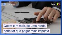Tem mais de uma renda? Cuidado: você pode ter mais ...