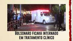 Bolsonaro ficará internado em tratamento clínico, diz boletim médico