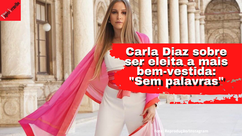 “Sem palavras”, diz Carla Diaz, a mais bem-vestida de 2021