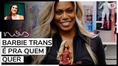"Você não é obrigado a comprar uma Barbie trans", avisa Marcia Rocha