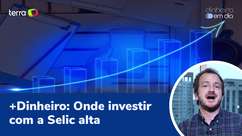 +Dinheiro: Veja onde investir no momento de alta da taxa Selic