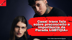 "Ato de resistência", diz casal trans sobre Parada LGBTQIA+