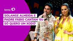 Solange Almeida e Padre Fábio cantam ‘Eu Só Quero um Xodó’