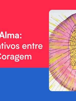 Medo e coragem, companheiros de uma mesma viagem chamada ...