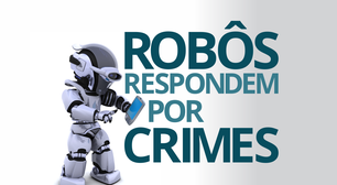 Robôs respondem por crimes?