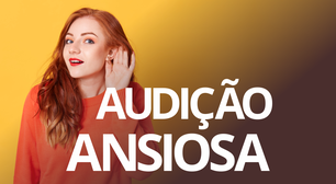 Geração de audição ansiosa