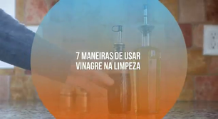 7 maneiras de usar vinagre na limpeza