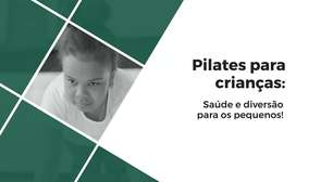 Pilates para crianças: saúde e diversão para os pequenos!