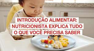 Introdução alimentar: nutricionista explica tudo o que você precisa saber!