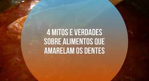 4 mitos e verdades sobre alimentos que amarelam os dentes