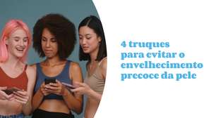 4 truques para evitar o envelhecimento precoce da pele