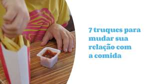 7 truques para mudar sua relação com a comida