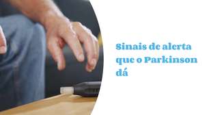 Sinais de alerta que o Parkinson dá