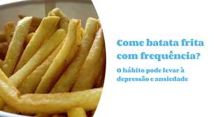 Batata frita afeta sua saúde mental: entenda a relação