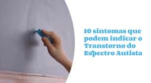 10 sintomas que podem indicar o Transtorno do Espectro Autista