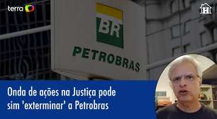 Onda de ações na Justiça pode 'exterminar' a Petrobras